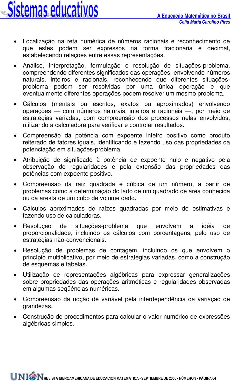 diferentes situaçõesproblema podem ser resolvidas por uma única operação e que eventualmente diferentes operações podem resolver um mesmo problema.