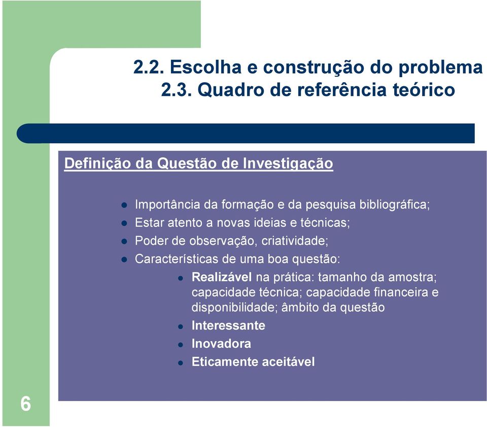 de uma boa questão: Realizável na prática: tamanho da amostra; capacidade técnica;