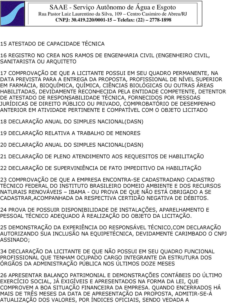 COMPETENTE, DETENTOR DE ATESTADO DE RESPONSABILIDADE TÉCNICA, FORNECIDOS POR PESSOAS JURÍDICAS DE DIREITO PÚBLICO OU PRIVADO, COMPROBATÓRIO DE DESEMPENHO ANTERIOR EM ATIVIDADE PERTINENTE E COMPATÍVEL