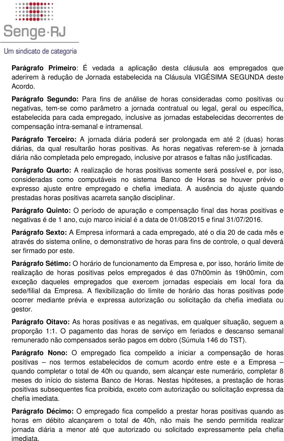 inclusive as jornadas estabelecidas decorrentes de compensação intra-semanal e intramensal.