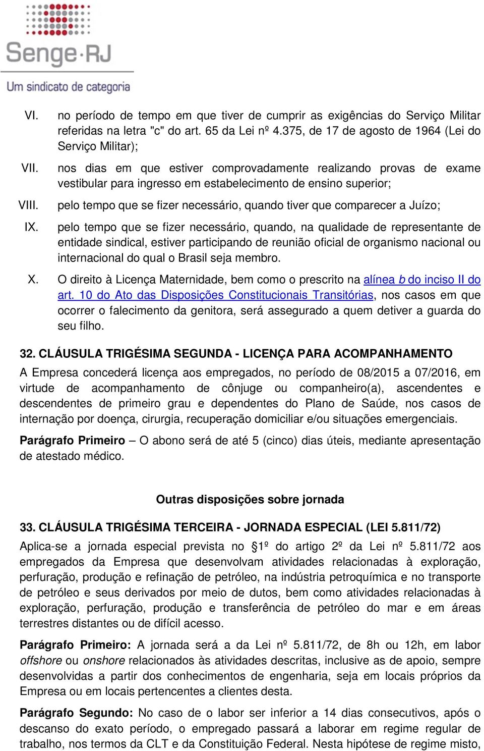 que se fizer necessário, quando tiver que comparecer a Juízo; pelo tempo que se fizer necessário, quando, na qualidade de representante de entidade sindical, estiver participando de reunião oficial