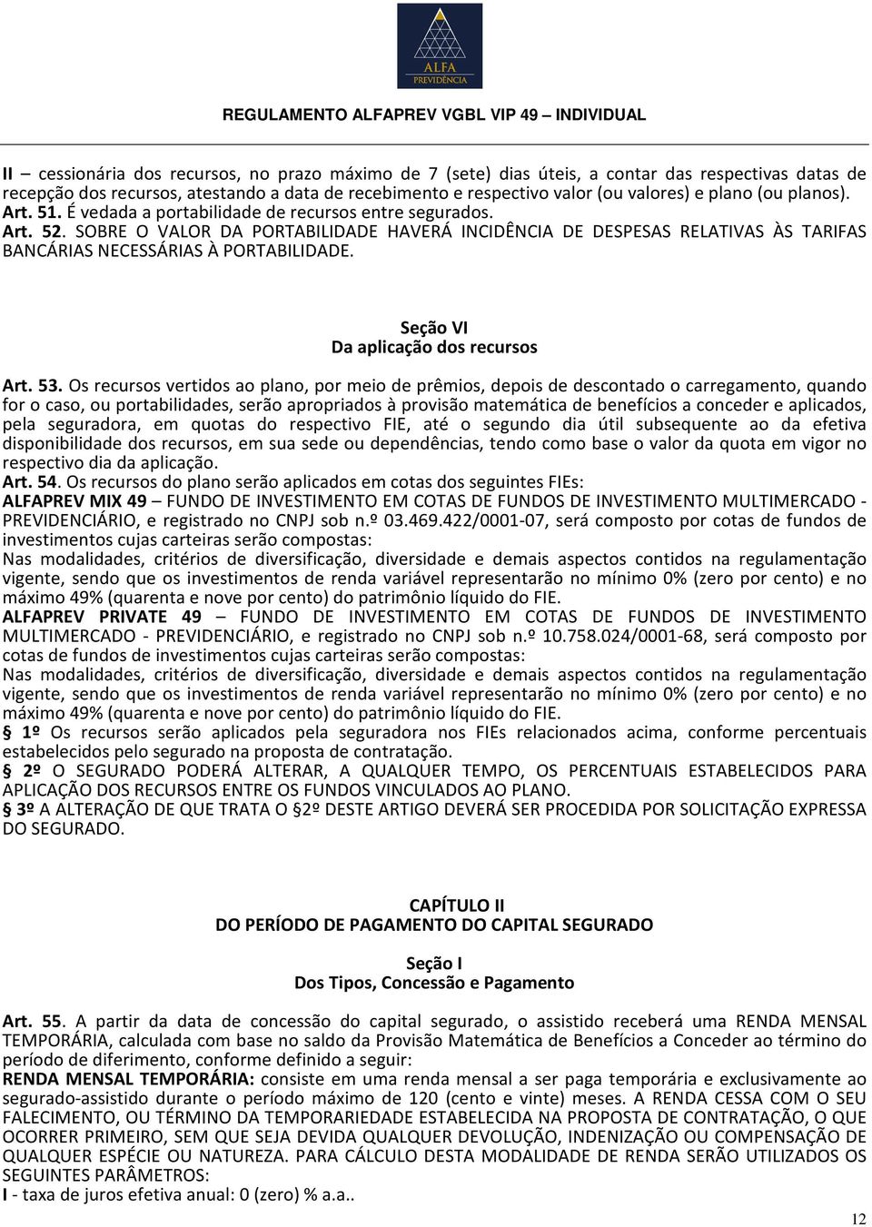 SOBRE O VALOR DA PORTABILIDADE HAVERÁ INCIDÊNCIA DE DESPESAS RELATIVAS ÀS TARIFAS BANCÁRIAS NECESSÁRIAS À PORTABILIDADE. Seção VI Da aplicação dos recursos Art. 53.