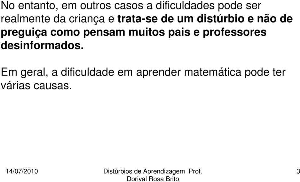 preguiça como pensam muitos pais e professores desinformados.