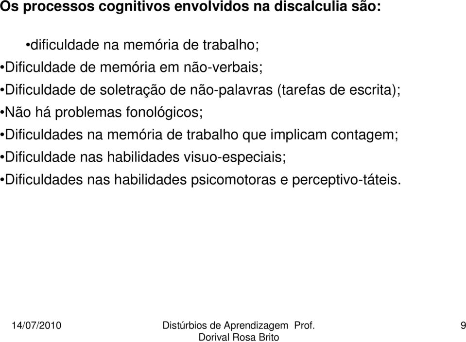 escrita); Não há problemas fonológicos; Dificuldades na memória de trabalho que implicam