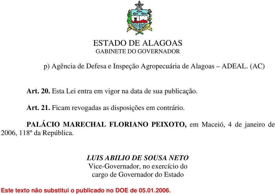 PALÁCIO MARECHAL FLORIANO PEIXOTO, em Maceió, 4 de janeiro de 2006, 118º da República.