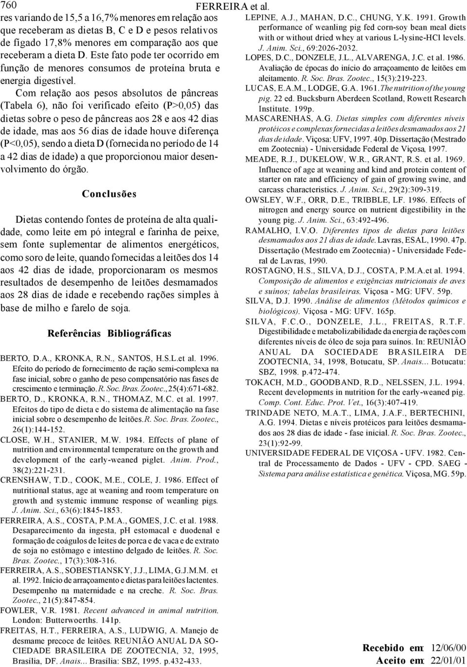 Com relação aos pesos absolutos de pâncreas (Tabela 6), não foi verificado efeito (P>0,05) das dietas sobre o peso de pâncreas aos 28 e aos 42 dias de idade, mas aos 56 dias de idade houve diferença