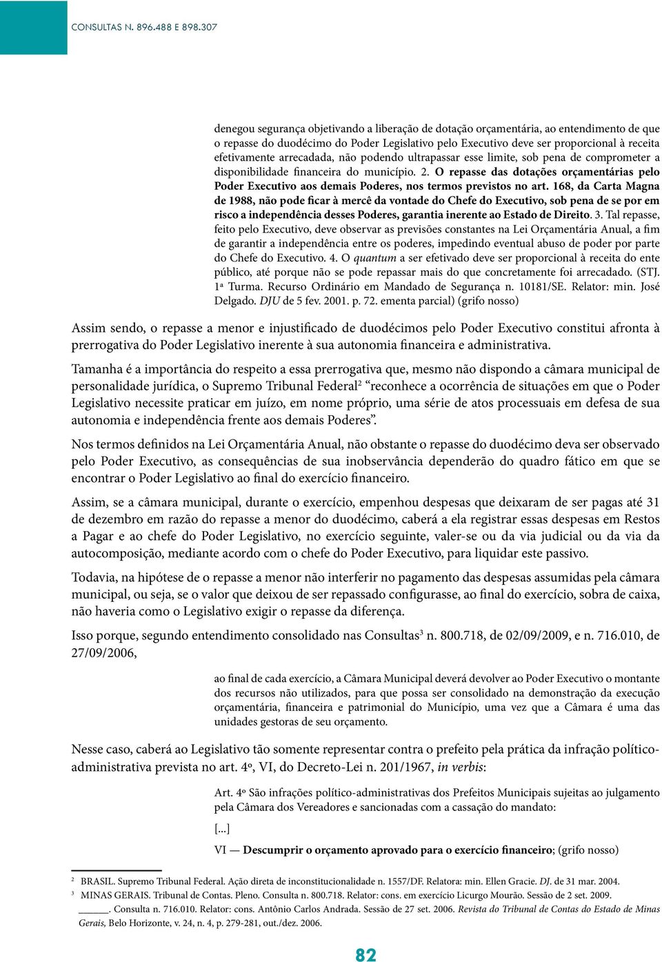 arrecadada, não podendo ultrapassar esse limite, sob pena de comprometer a disponibilidade financeira do município. 2.