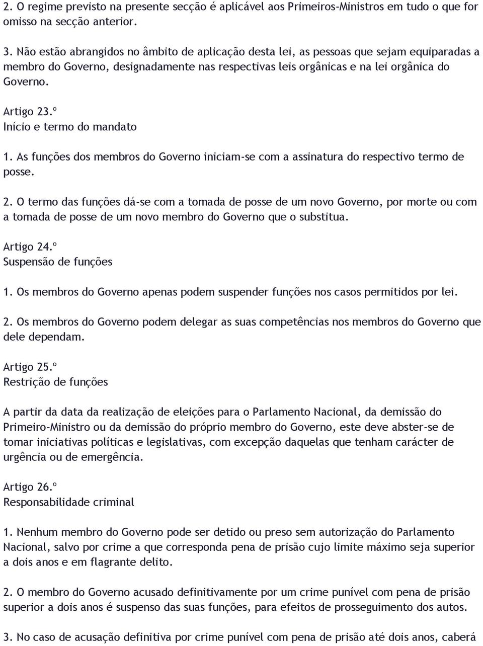 º Início e termo do mandato 1. As funções dos membros do Governo iniciam-se com a assinatura do respectivo termo de posse. 2.