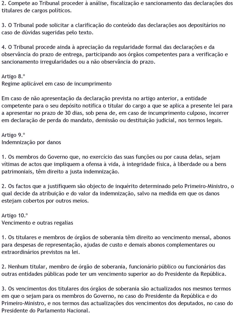 O Tribunal procede ainda à apreciação da regularidade formal das declarações e da observância do prazo de entrega, participando aos órgãos competentes para a verificação e sancionamento