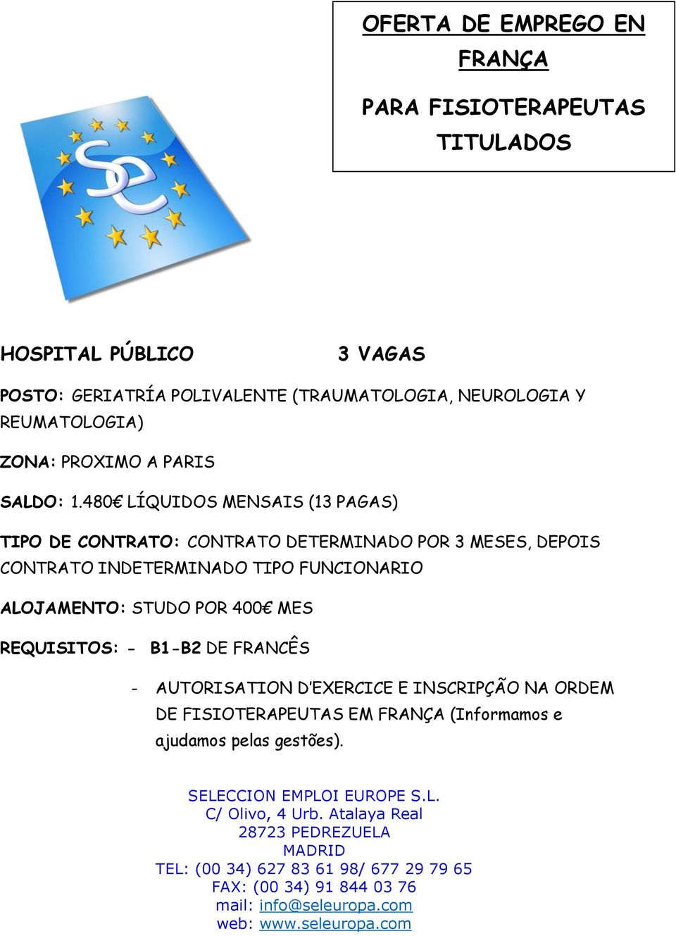 480 LÍQUIDOS MENSAIS (13 PAGAS) TIPO DE CONTRATO: CONTRATO DETERMINADO POR 3