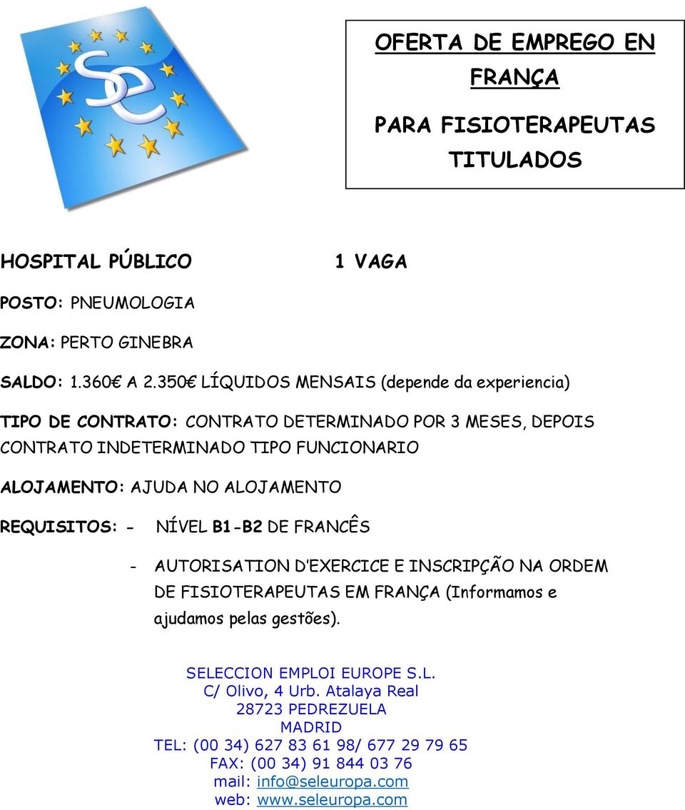 350 LÍQUIDOS MENSAIS (depende da experiencia) TIPO DE CONTRATO: CONTRATO