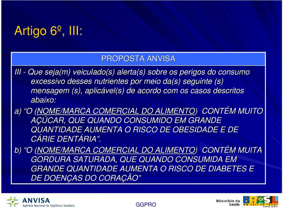 MUITO AÇÚCAR, QUE QUANDO CONSUMIDO EM GRANDE QUANTIDADE AUMENTA O RISCO DE OBESIDADE E DE CÁRIE DENTÁRIA RIA.