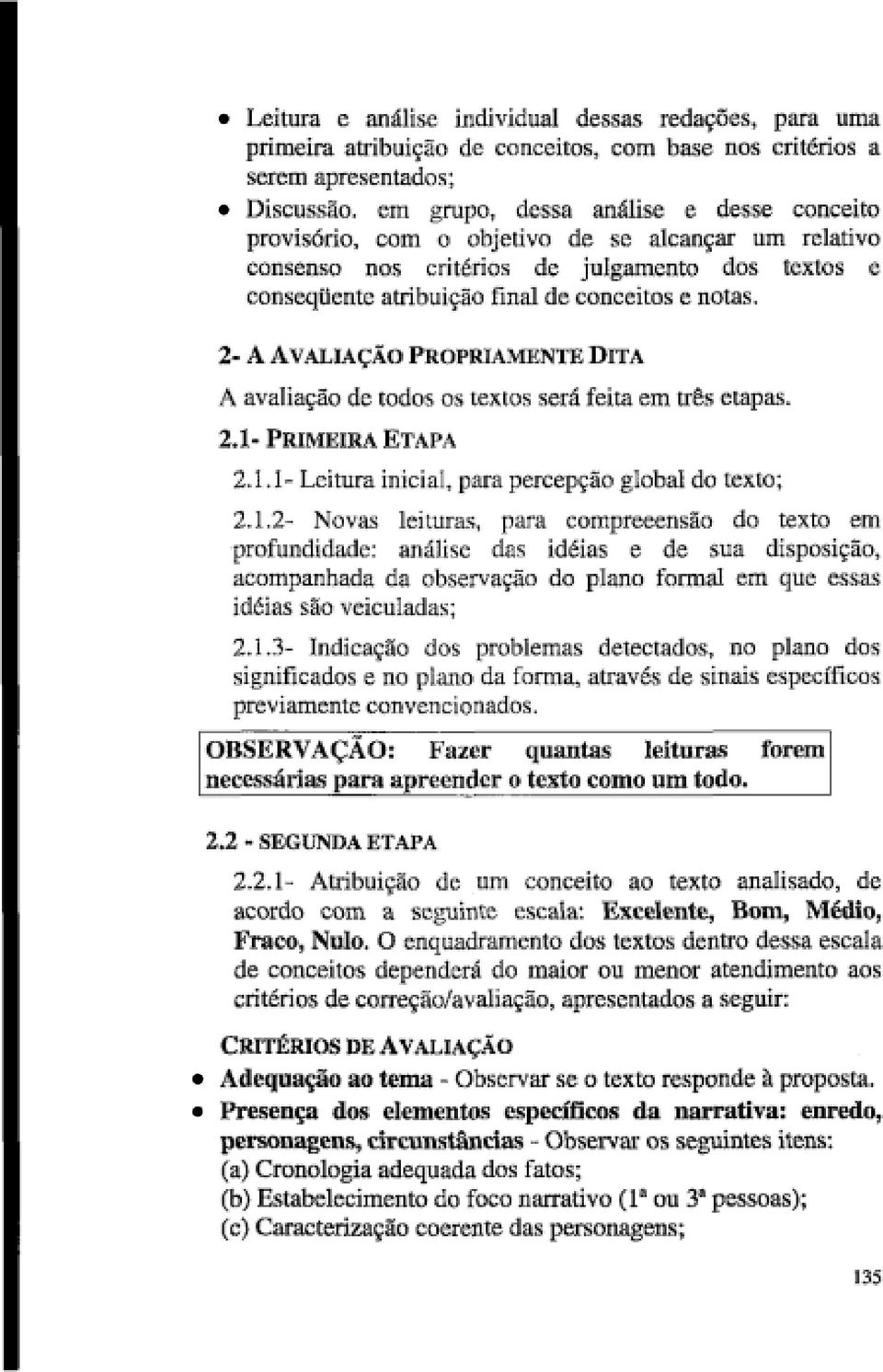 2- A AVALIAÇÃO PROPRIAMENTE DITA A avaliação de todos os textos será feita em três etapas. 2.1-