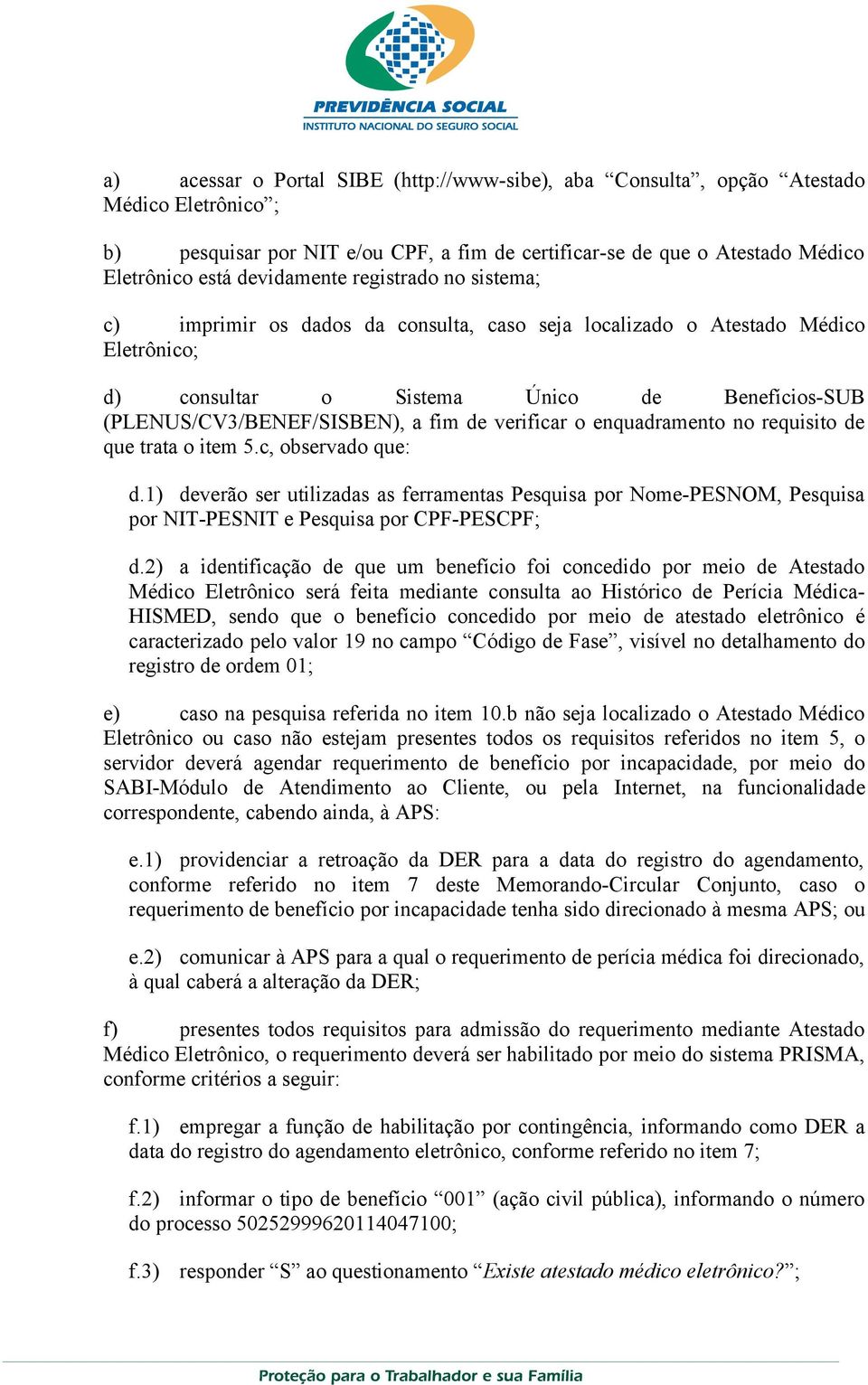 verificar o enquadramento no requisito de que trata o item 5.c, observado que: d.