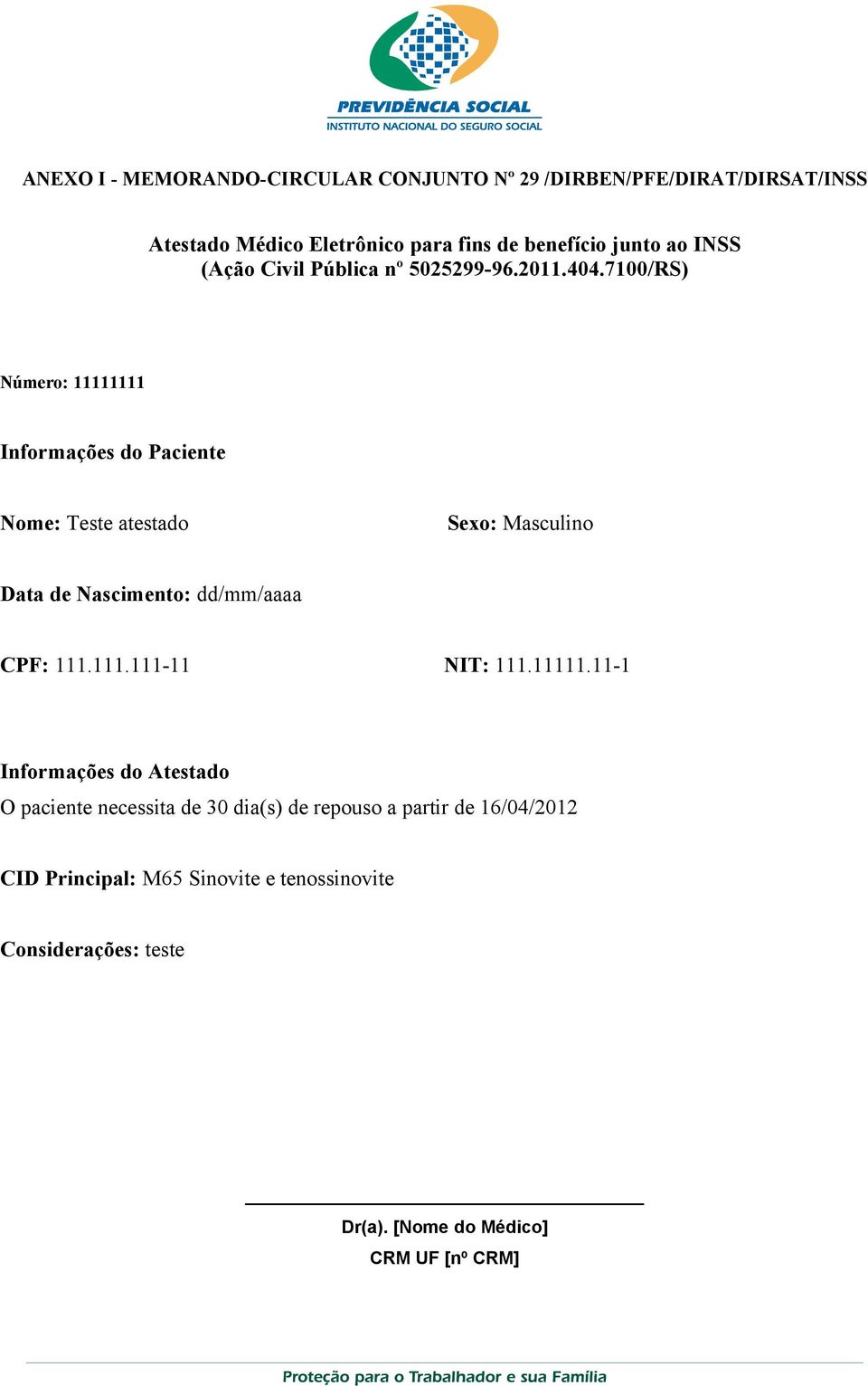 7100/RS) Número: 11111111 Informações do Paciente Nome: Teste atestado Sexo: Masculino Data de Nascimento: dd/mm/aaaa CPF: 111.111.111-11 NIT: 111.