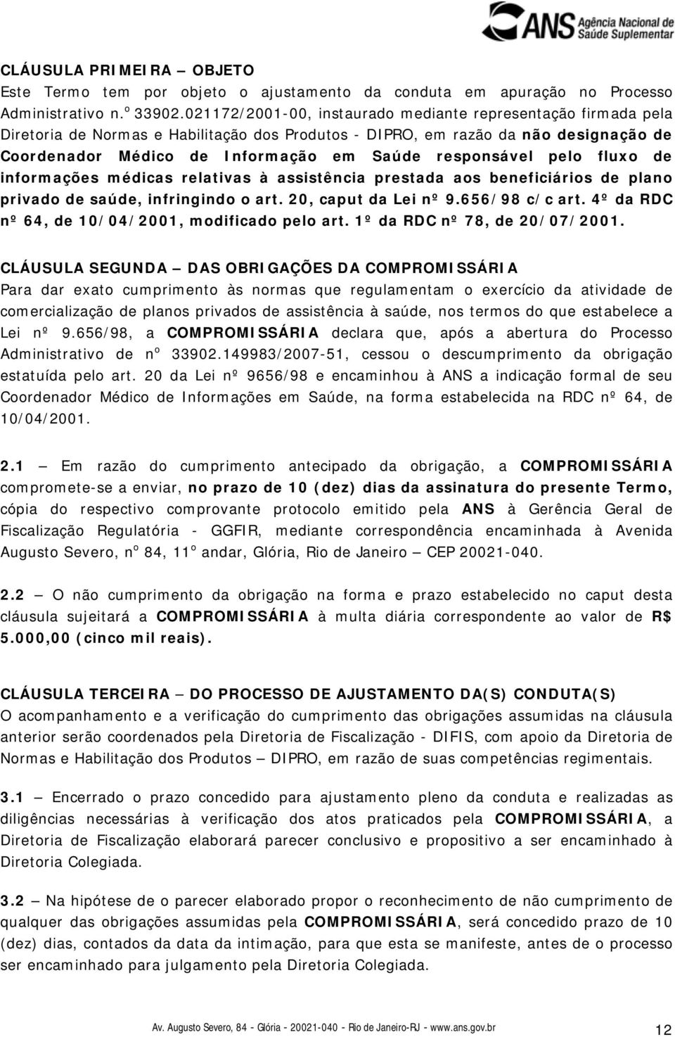 responsável pelo fluxo de informações médicas relativas à assistência prestada aos beneficiários de plano privado de saúde, infringindo o art. 20, caput da Lei nº 9.656/98 c/c art.