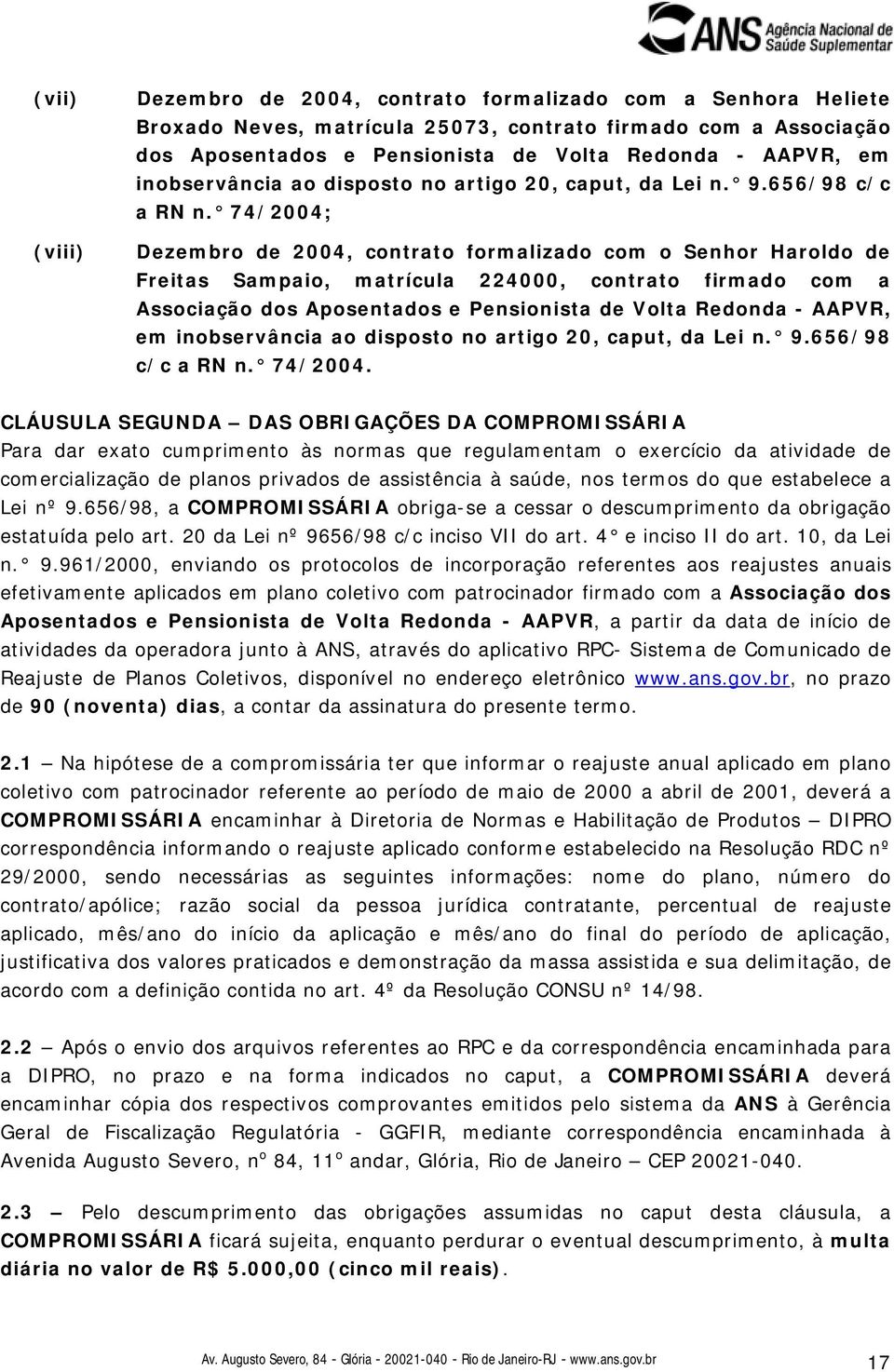 74/2004; Dezembro de 2004, contrato formalizado com o Senhor Haroldo de Freitas Sampaio, matrícula 224000, contrato firmado com a Associação dos Aposentados e Pensionista de Volta Redonda - AAPVR, em