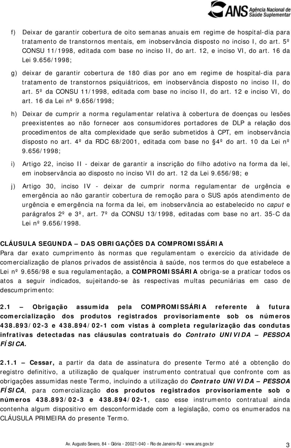 656/1998; g) deixar de garantir cobertura de 180 dias por ano em regime de hospital-dia para tratamento de transtornos psiquiátricos, em inobservância disposto no inciso II, do art.