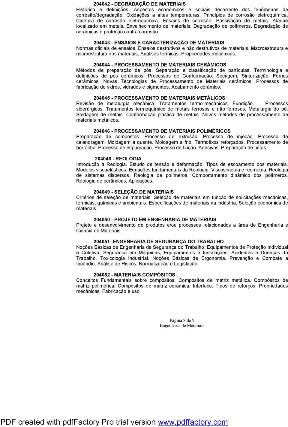 Degradação de cerâmicas e proteção contra corrosão 04043 - ENSAIOS E CARACTERIZAÇÃO DE MATERIAIS Normas oficiais de ensaios. Ensaios destrutivos e não destrutivos de materiais.