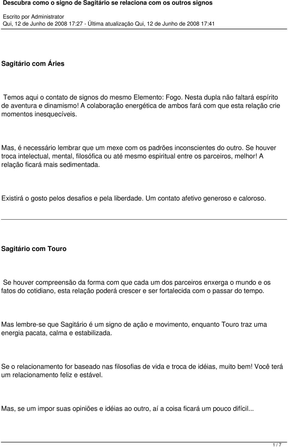 Se houver troca intelectual, mental, filosófica ou até mesmo espiritual entre os parceiros, melhor! A relação ficará mais sedimentada. Existirá o gosto pelos desafios e pela liberdade.