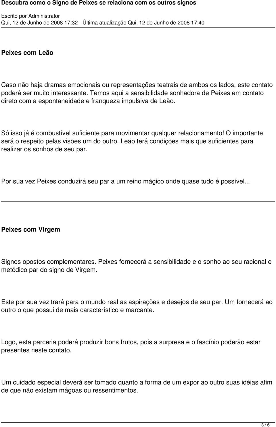 O importante será o respeito pelas visões um do outro. Leão terá condições mais que suficientes para realizar os sonhos de seu par.