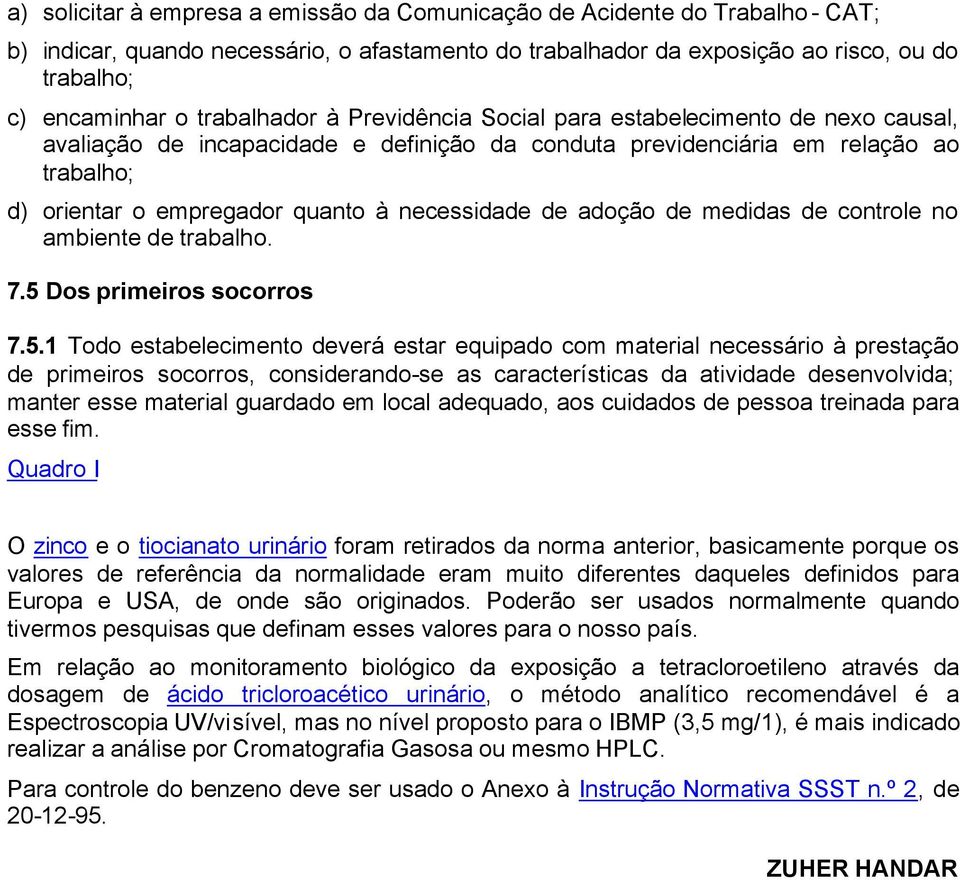 necessidade de adoção de medidas de controle no ambiente de trabalho. 7.5 