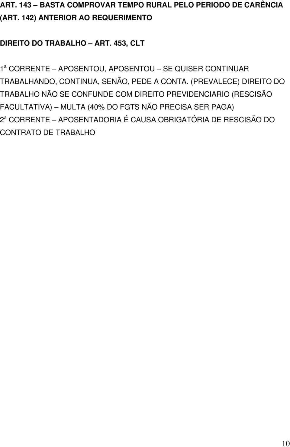 453, CLT 1 a CORRENTE APOSENTOU, APOSENTOU SE QUISER CONTINUAR TRABALHANDO, CONTINUA, SENÃO, PEDE A CONTA.