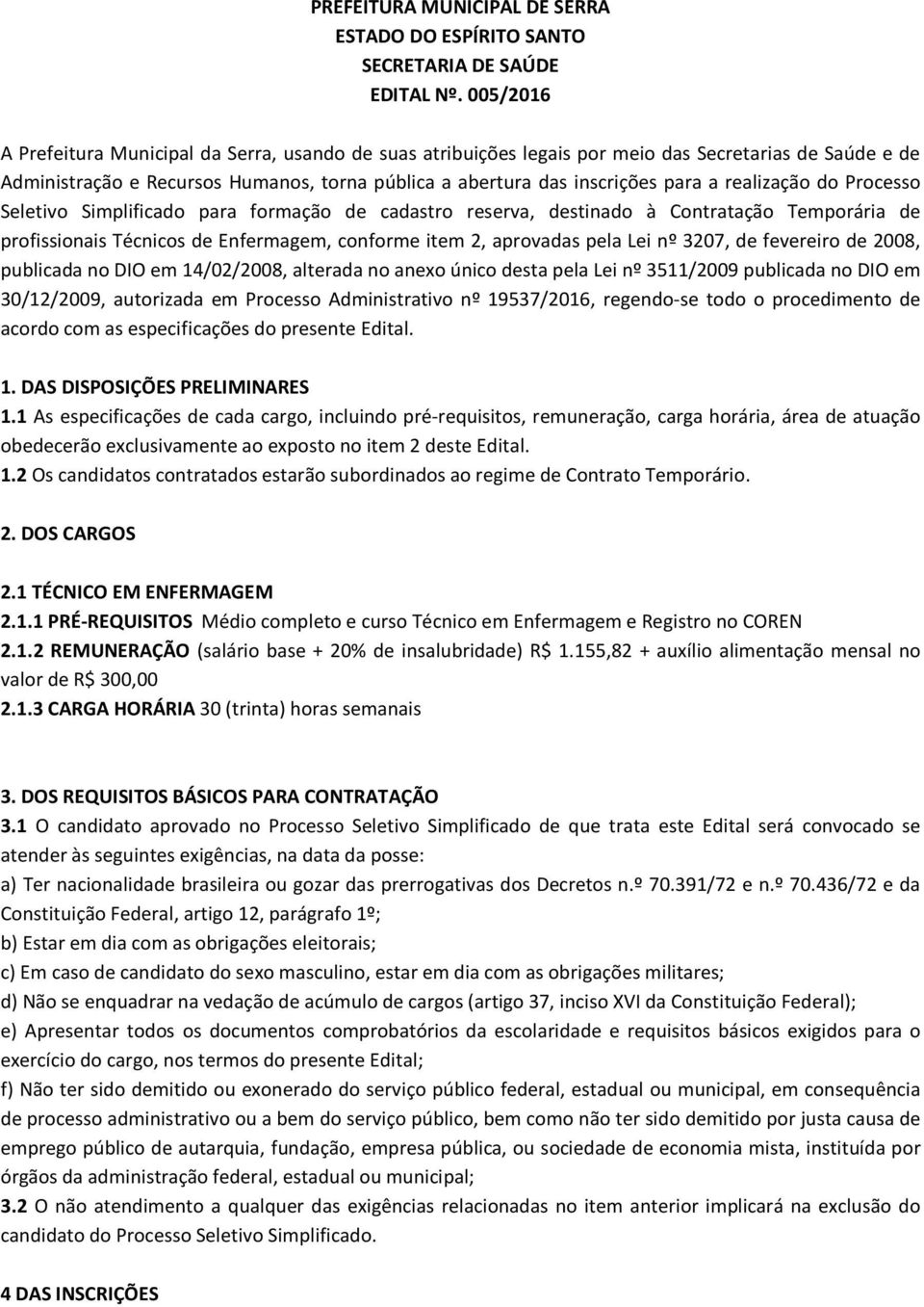 realização do Processo Seletivo Simplificado para formação de cadastro reserva, destinado à Contratação Temporária de profissionais Técnicos de Enfermagem, conforme item 2, aprovadas pela Lei nº