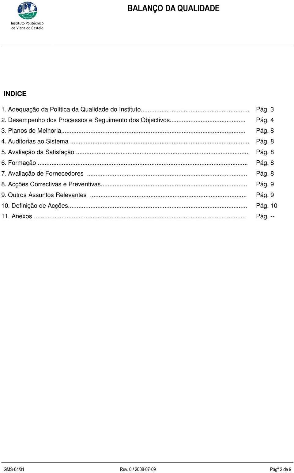 .. Pág. 8 5. Avaliação da Satisfação... Pág. 8 6. Formação... Pág. 8 7. Avaliação de Fornecedores... Pág. 8 8.