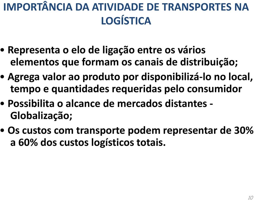 no local, l tempo e quantidades requeridas pelo consumidor Possibilita o alcance de mercados