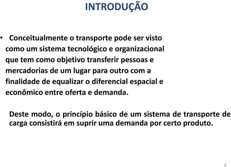 a finalidade de equalizar o diferencial espacial e econômico entre oferta e demanda.