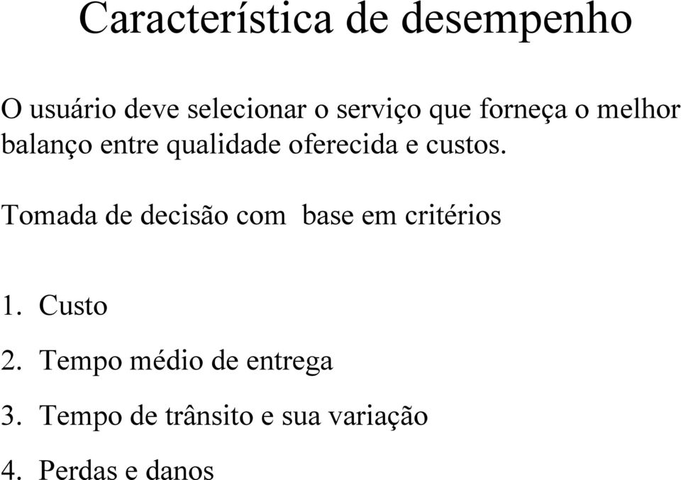 Tomada de decisão com base em critérios 1. Custo 2.