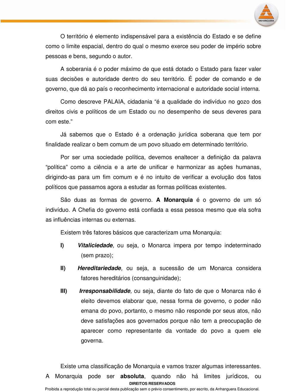 É poder de comando e de governo, que dá ao país o reconhecimento internacional e autoridade social interna.