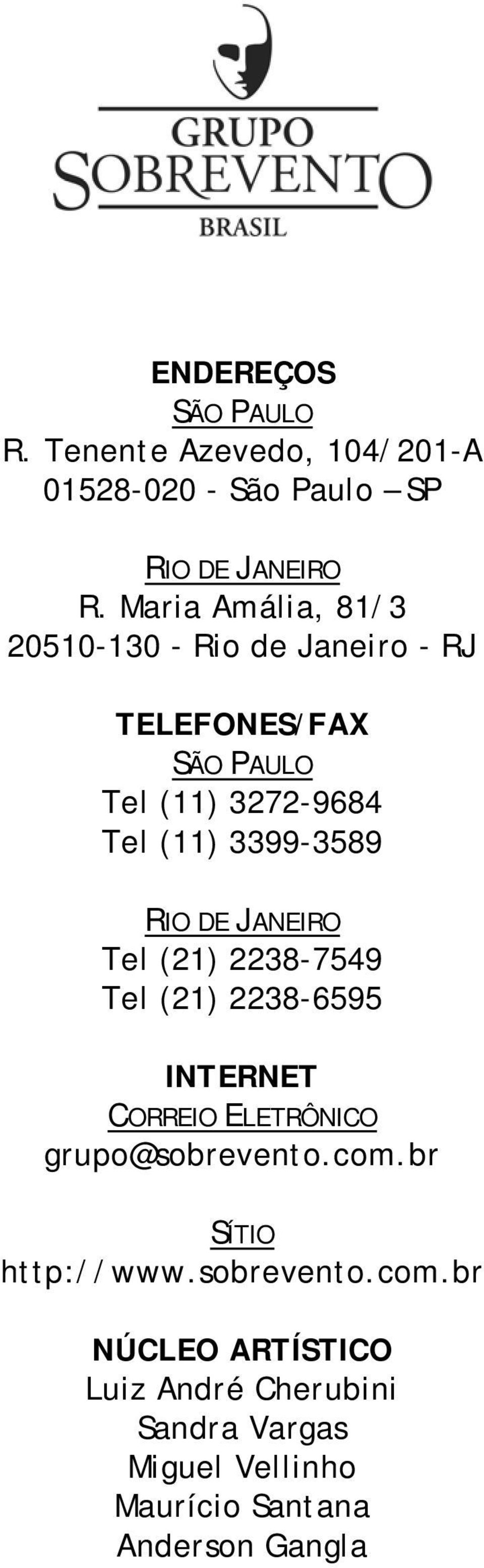 3399-3589 RIO DE JANEIRO Tel (21) 2238-7549 Tel (21) 2238-6595 INTERNET CORREIO ELETRÔNICO grupo@sobrevento.com.