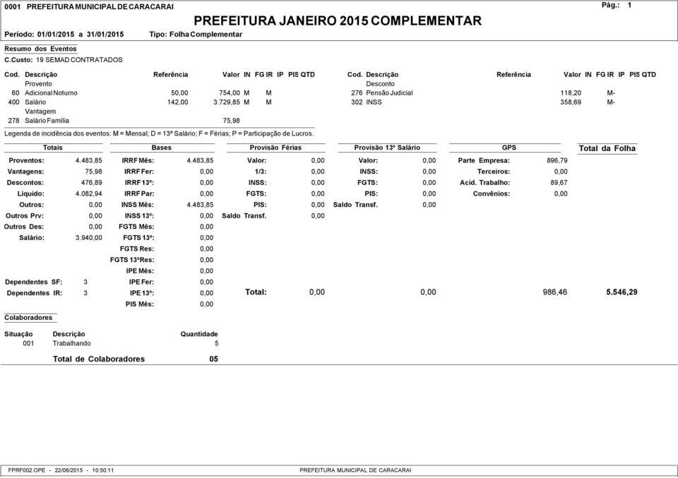 729,85 M M 302 INSS 358,69 M- 75,98 4.483,85 75,98 s: 476,89 Líquido: 4.082,94 Salário: 3.