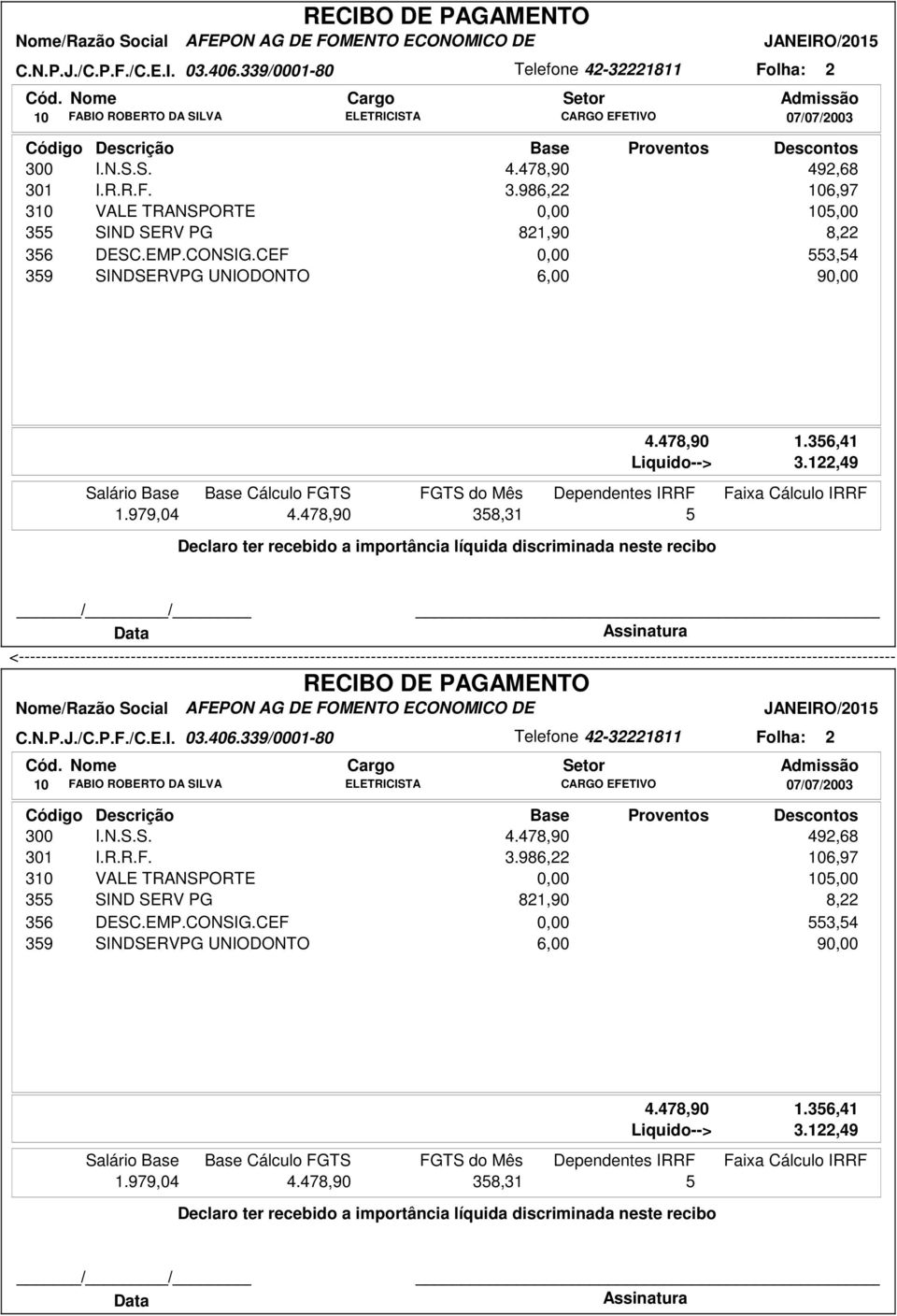 CEF 0,00 553,54 359 SINDSERVPG UNIODONTO 6,00 90,00 4.478,90 1.356,41 Liquido--> 3.122,49 1.979,04 4.