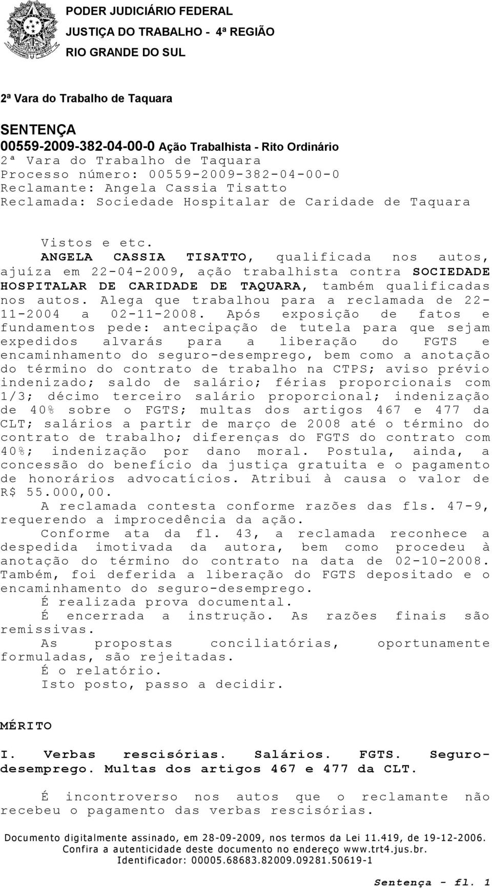 Alega que trabalhou para a reclamada de 22-11-2004 a 02-11-2008.