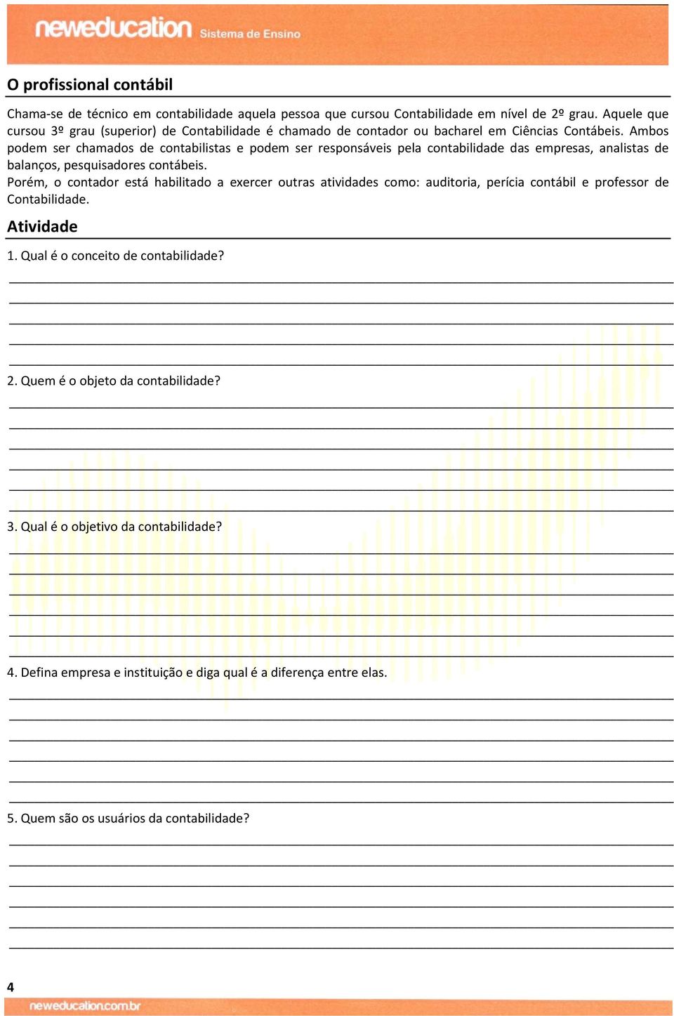 Ambos podem ser chamados de contabilistas e podem ser responsáveis pela contabilidade das empresas, analistas de balanços, pesquisadores contábeis.