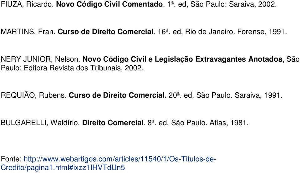 Novo Código Civil e Legislação Extravagantes Anotados, São Paulo: Editora Revista dos Tribunais, 2002. REQUIÃO, Rubens.