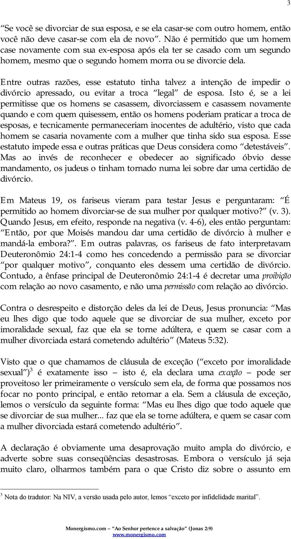 Entre outras razões, esse estatuto tinha talvez a intenção de impedir o divórcio apressado, ou evitar a troca legal de esposa.