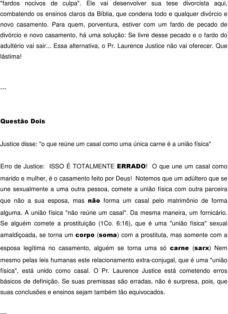 Laurence Justice não vai oferecer. Que lástima! Questão Dois Justice disse: "o que reúne um casal como uma única carne é a união física" Erro de Justice: ISSO É TOTALMENTE ERRADO!