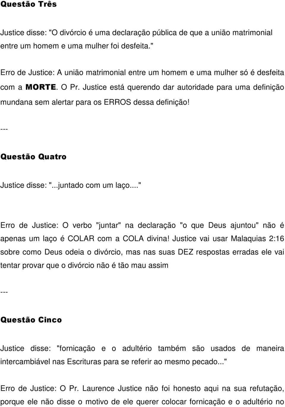 Justice está querendo dar autoridade para uma definição mundana sem alertar para os ERROS dessa definição! Questão Quatro Justice disse: "...juntado com um laço.