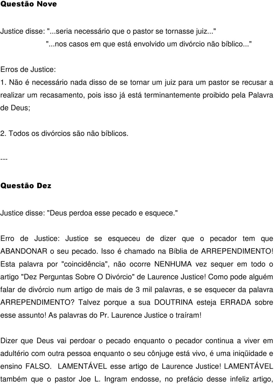 Todos os divórcios são não bíblicos. Questão Dez Justice disse: "Deus perdoa esse pecado e esquece." Erro de Justice: Justice se esqueceu de dizer que o pecador tem que ABANDONAR o seu pecado.