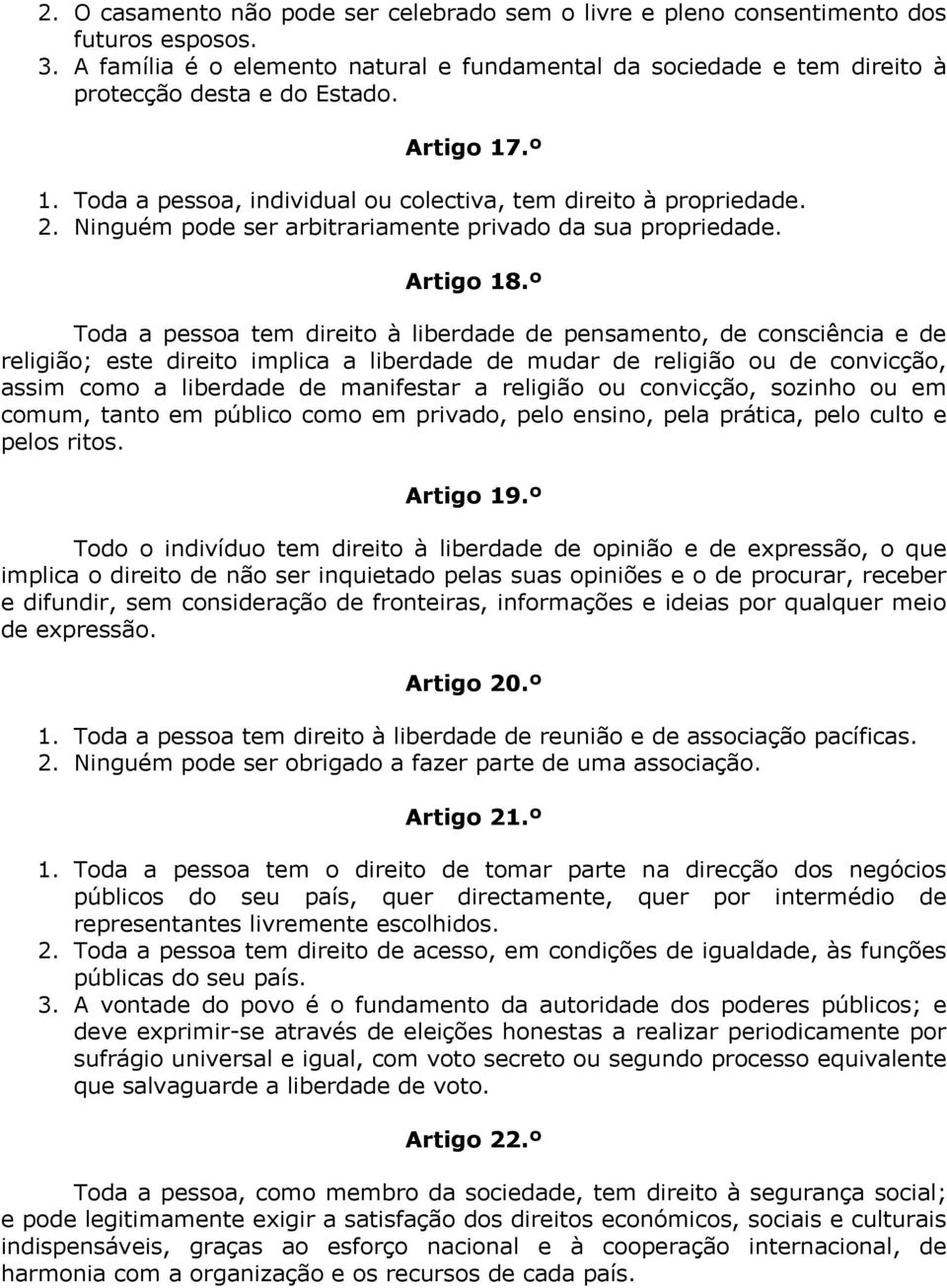 º Toda a pessoa tem direito à liberdade de pensamento, de consciência e de religião; este direito implica a liberdade de mudar de religião ou de convicção, assim como a liberdade de manifestar a