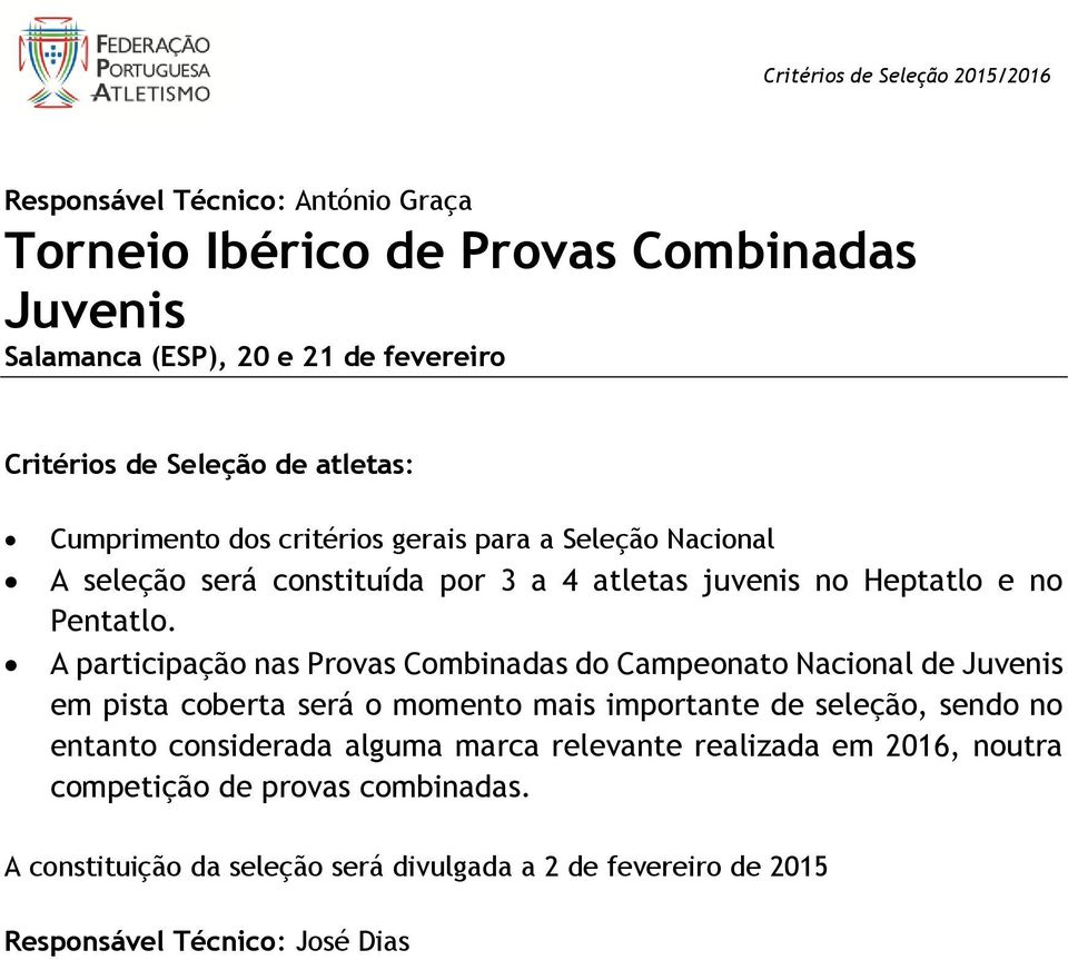 A participação nas Provas Combinadas do Campeonato Nacional de Juvenis em pista coberta será o momento mais importante de seleção, sendo no entanto