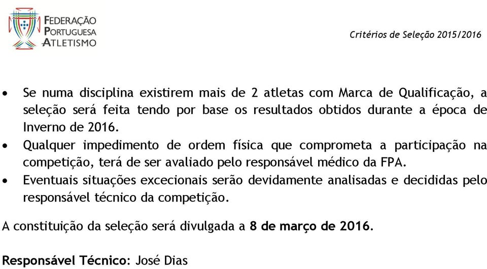 Qualquer impedimento de ordem física que comprometa a participação na competição, terá de ser avaliado pelo responsável médico