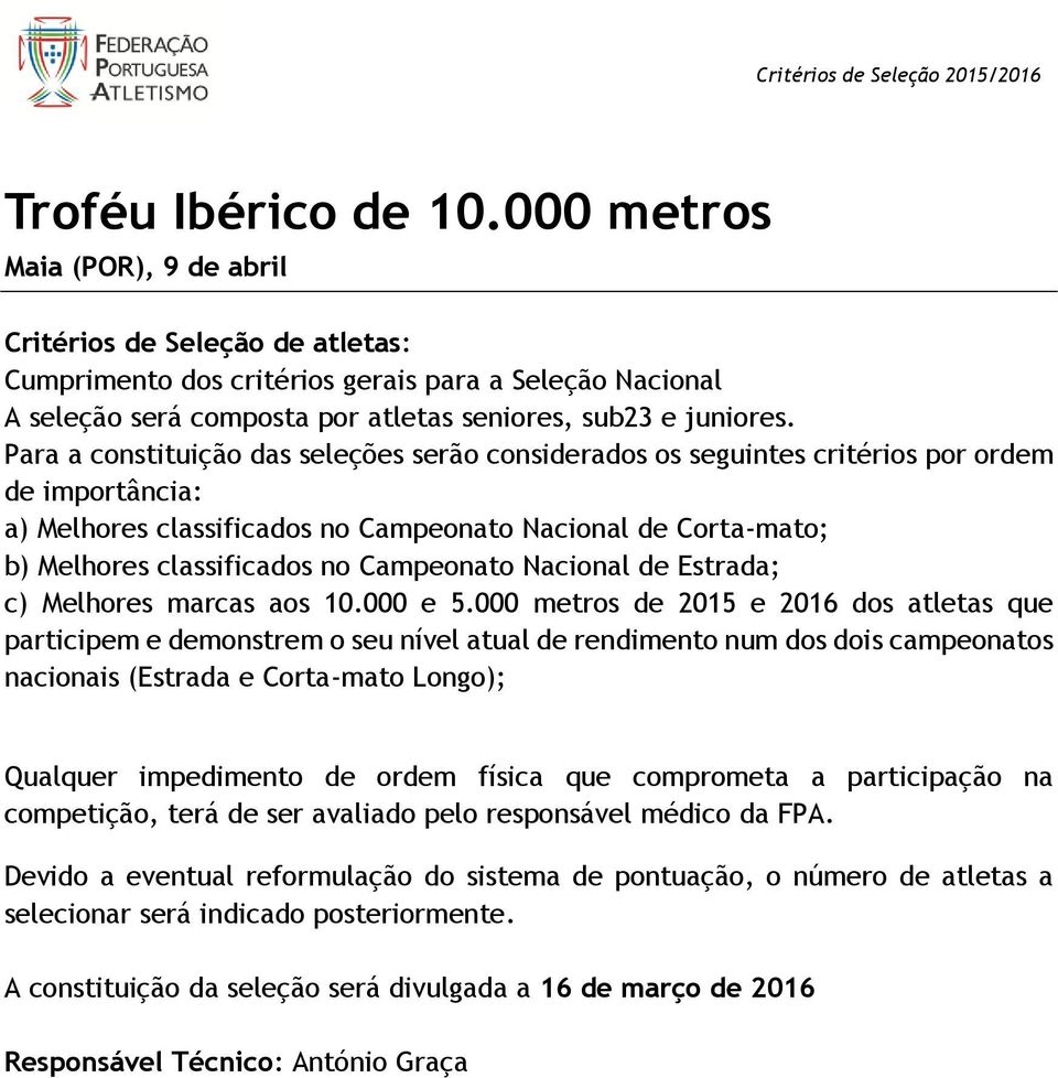 Para a constituição das seleções serão considerados os seguintes critérios por ordem de importância: a) Melhores classificados no Campeonato Nacional de Corta-mato; b) Melhores classificados no