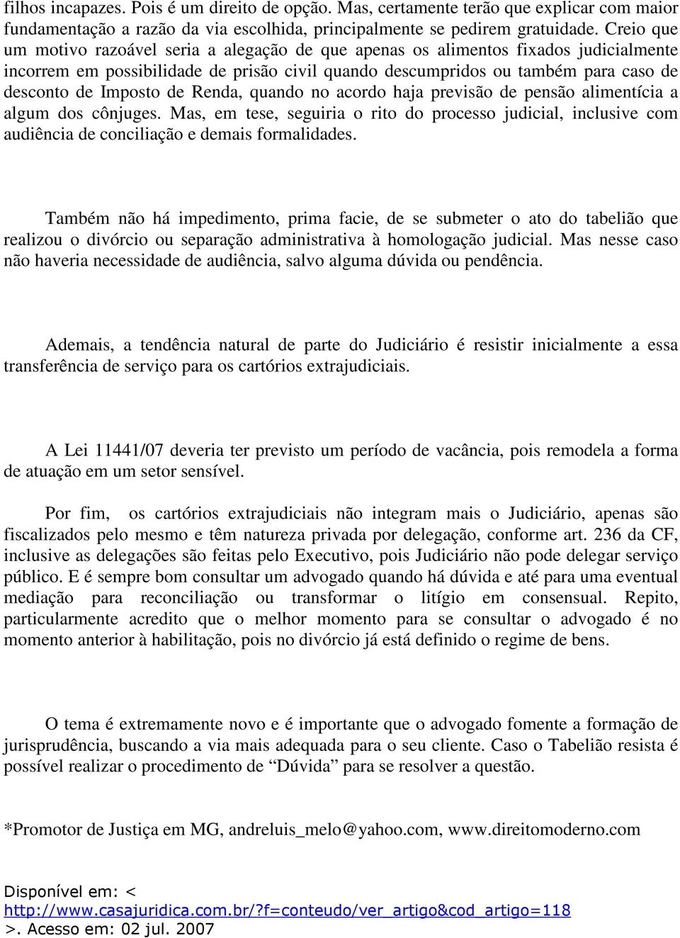 de Renda, quando no acordo haja previsão de pensão alimentícia a algum dos cônjuges. Mas, em tese, seguiria o rito do processo judicial, inclusive com audiência de conciliação e demais formalidades.