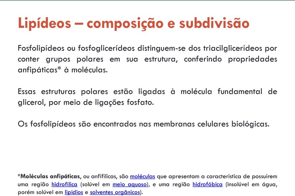 Os fosfolipídeos são encontrados nas membranas celulares biológicas.