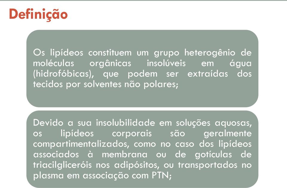 em soluções aquosas, os lipídeos corporais são geralmente compartimentalizados, como no caso dos lipídeos